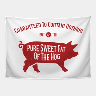 Guaranteed to contain nothing but the pure sweet fat of the hog Tapestry