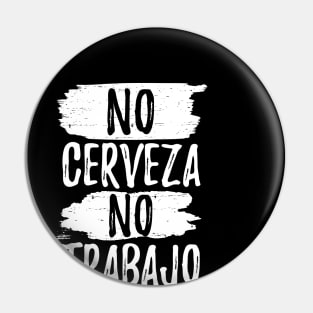 No cerveza no trabajo - white design Pin