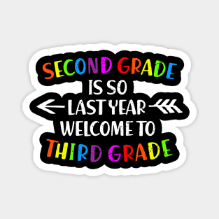 Second Grade Is So Last Year Welcome To Third grade Magnet