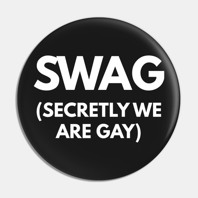 SWAG (Secretly We Are Gay) - Gay - Pin | TeePublic SWAG (Secretly We Are Gay) - Gay - Pin | TeePublic