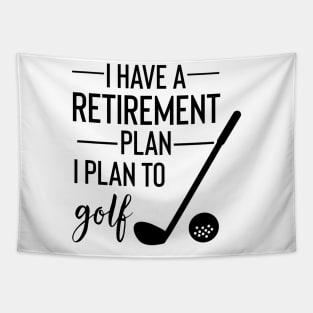 Yes I Do Have A Retirement Plan I plan To Golf Tapestry