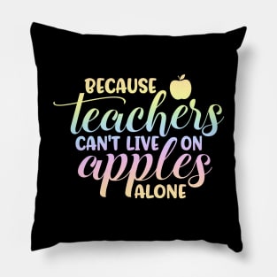 Teachers cant live on apples - funny teacher quote Pillow