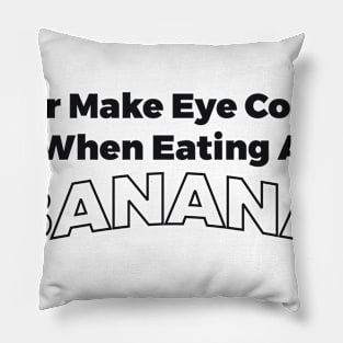 Banana eye contant sarcastic joke Pillow