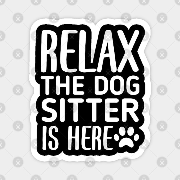 Relax The Dog Sitter Is Here - Funny Dogs Sitting Quote Magnet by retroparks