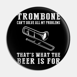 "Trombone Can't Solve All My Problems, That's What the Beer's For!" Pin
