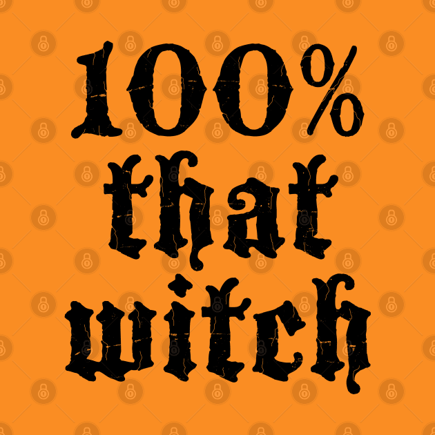 Halloween - 100% That Witch - Scary, Funny Gift For Women by Art Like Wow Designs