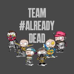 Team ALREADY DEAD T-Shirt