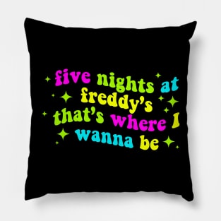 Five Nights at Freddy's That's Where I Wanna Be Pillow
