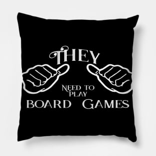 They need to play board games Pillow