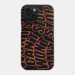 Can't Stop Won't Stop Phone Case