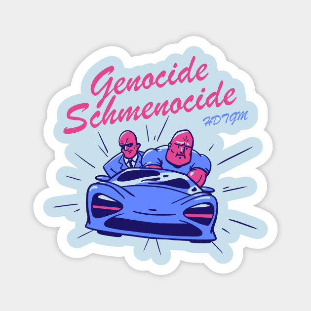 Genocide Schmenocide Magnet by How Did This Get Made?