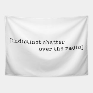 Indistinct chatter over the radio black Tapestry