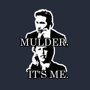 Mulder, It's Me. T-Shirt