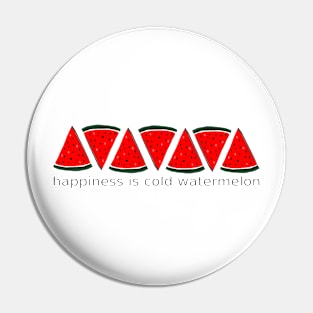 Happiness is cold watermelon Pin