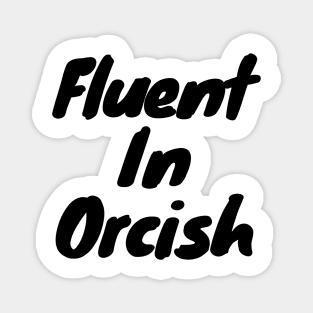 Fluent in orcish Magnet
