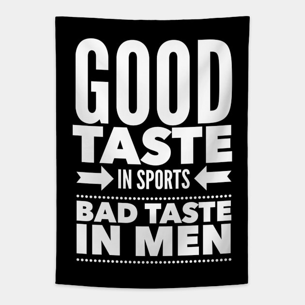 Good taste in Sports bad taste in Men Tapestry by Live Together