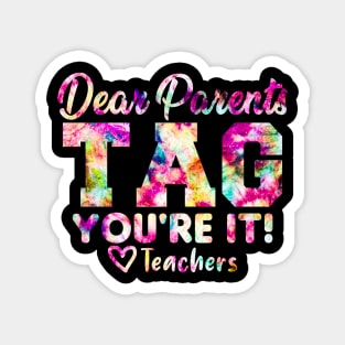 Last Day Of School Dear Parents Tag You're It Love Teachers Tie Dye Magnet