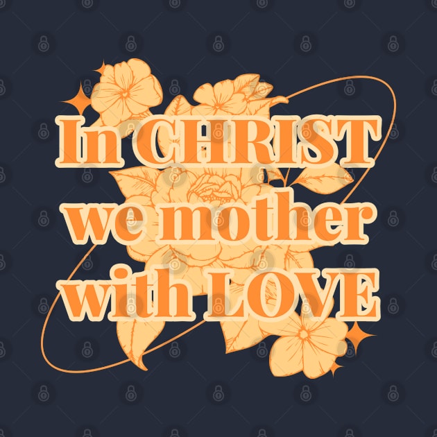 In Christ We Mother with Love by Andrea Rose