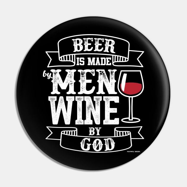 Beer Is Made By Men Wine By God Pin by YouthfulGeezer