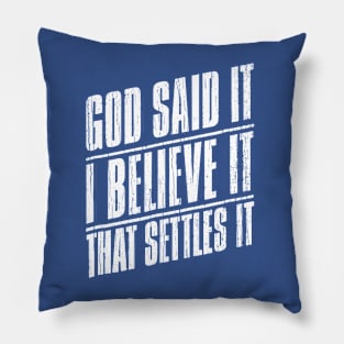 God Said It I Believe It That Settles It Pillow