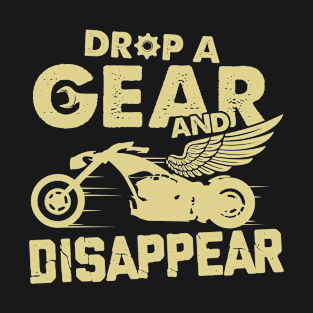 Drop a gear and dissappear T-Shirt