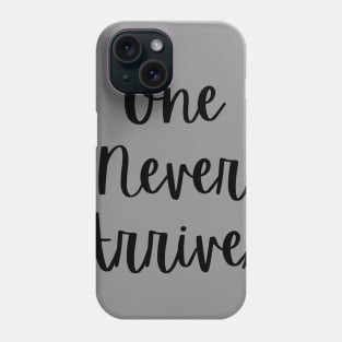 One Never Arrives (black) Phone Case