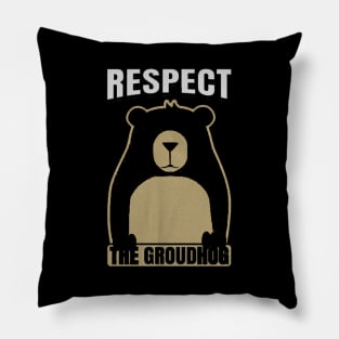 respect the groundhog Pillow