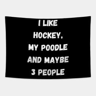 I LIKE HOCKEY, MY POODLE AND MAYBE 3 PEOPLE Tapestry