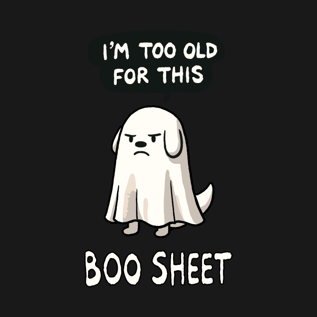 I’m too old for this Boo Shit Halloween Dog by DoodleDashDesigns