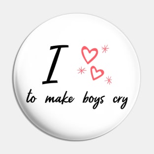 i love to make boys cry Pin