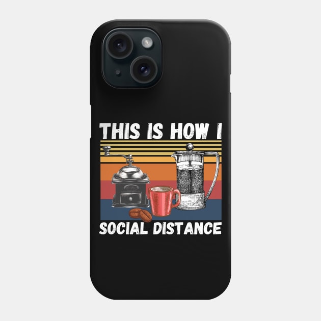 This Is How I Social Distance, Vintage Coffee Lover Phone Case by JustBeSatisfied