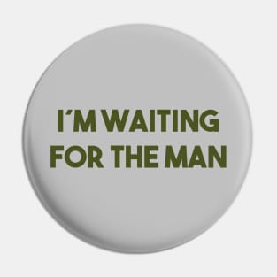 I´m Waiting For The Man, green Pin