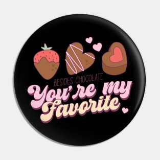 Besides Chocolate You're My Favorite Pin