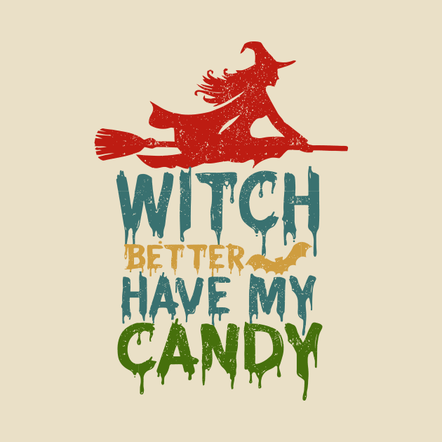 Witch Better Have My Candy by TheDesignDepot