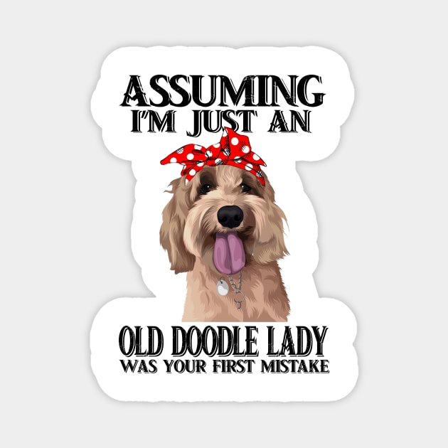 Assuming Im just an old doodle lady was your fist mistake Magnet by American Woman