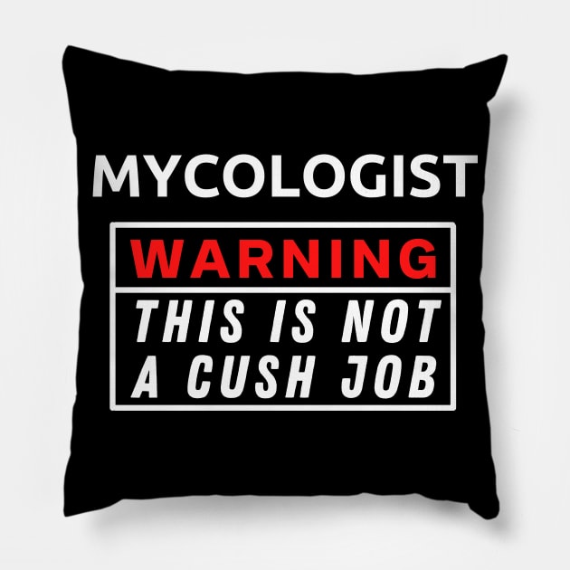 Mycologist Warning This Is Not A Cush Job Pillow by Science Puns