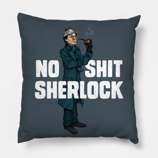 No Shit Sherlock Pillow by AJIllustrates