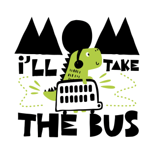 Mom, I´ll Take The Bus T-Shirt