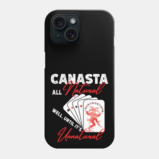 FUNNY CANASTA ALL NATURAL, WELL UNTIL IT'S UNNATURAL Phone Case by FlutteringWings 