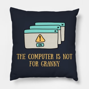 The computer is not for granny Pillow