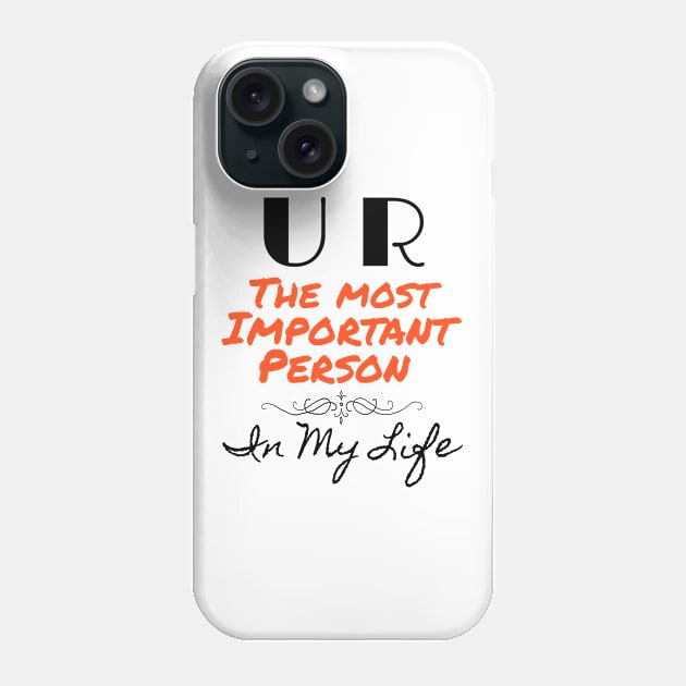 You are the most important person in my life Phone Case by chakkybal