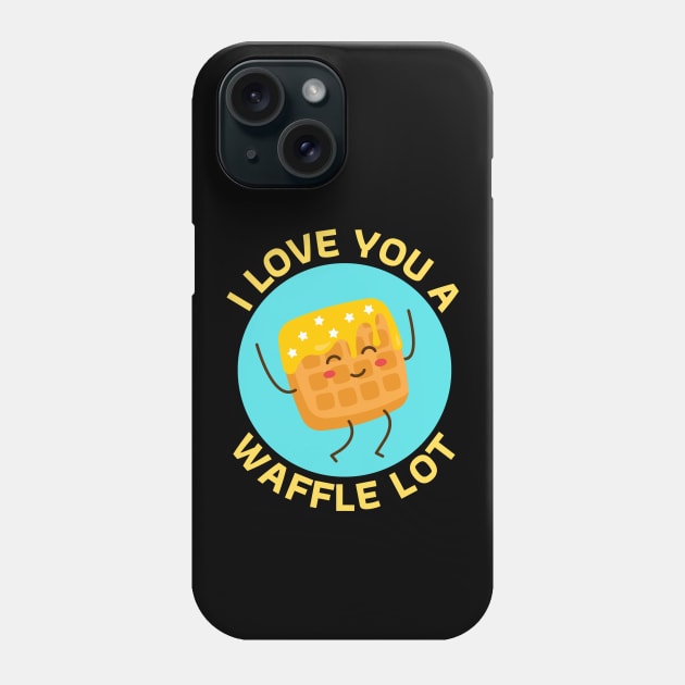 I Love You A Waffle Lot | Waffle Pun Phone Case by Allthingspunny