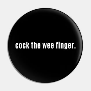 Cock the Wee Finger - Scottish for Have a Little Tipple or Drink Pin