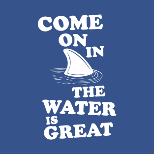 The water is great shark T-Shirt