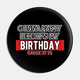 Birthday - Gonna party like it's my birthday cause it is Pin