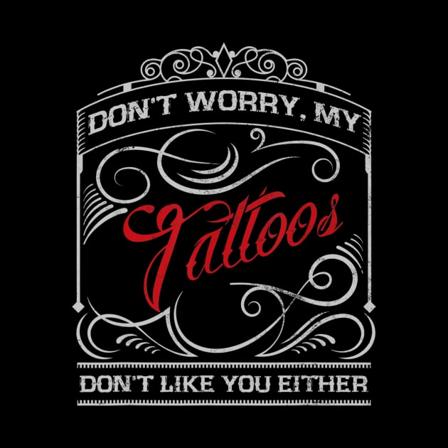 Funny Tattoo My Tattoos Dont Like You Tattoo Gift by daylightpombo3