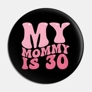 My Mommy Is 30 Mom'S For Her Pin