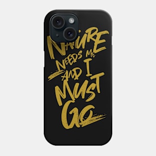 Nature Needs Me I Must Go Quote Motivational Inspirational Phone Case