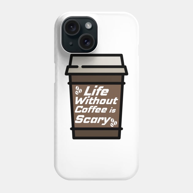 Life Without Coffee is Scary Phone Case by Prossori