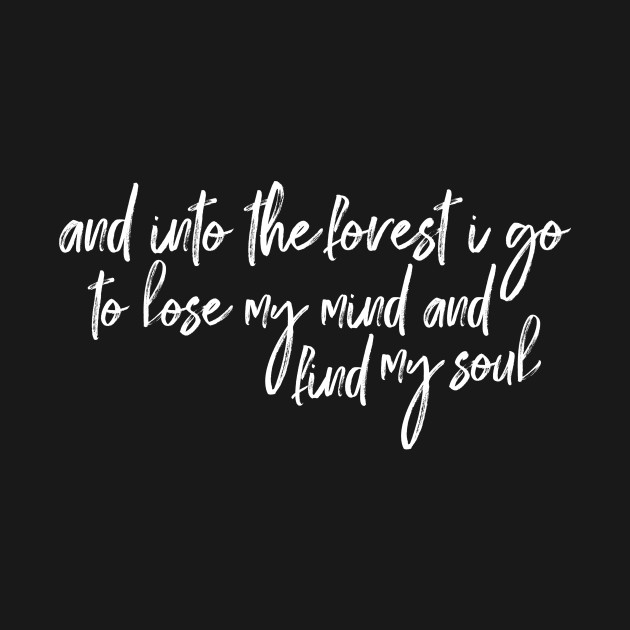 And Into the Forest I Go, To Lose My Mind and Find My Soul - John Muir ...